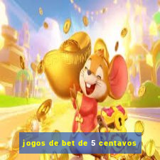 jogos de bet de 5 centavos